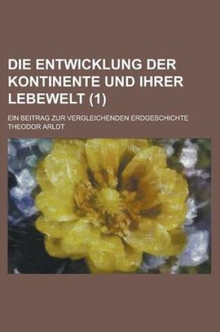 Cover of Die Entwicklung Der Kontinente Und Ihrer Lebewelt; Ein Beitrag Zur Vergleichenden Erdgeschichte (1 )