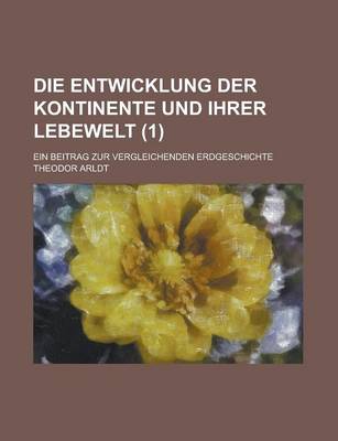 Book cover for Die Entwicklung Der Kontinente Und Ihrer Lebewelt; Ein Beitrag Zur Vergleichenden Erdgeschichte (1 )