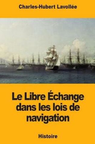 Cover of Le Libre Échange dans les lois de navigation