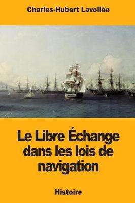 Book cover for Le Libre Échange dans les lois de navigation