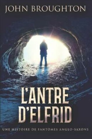 Cover of L'Antre D'Elfrid - Une Histoire De Fantomes Anglo-Saxons