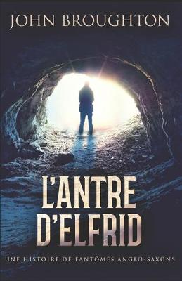 Book cover for L'Antre D'Elfrid - Une Histoire De Fantomes Anglo-Saxons