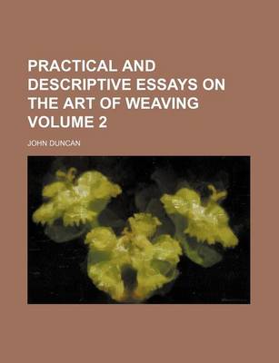 Book cover for Practical and Descriptive Essays on the Art of Weaving Volume 2