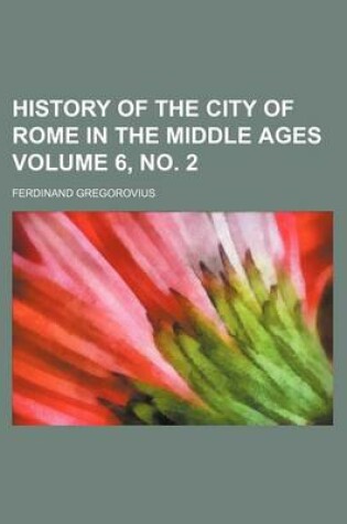 Cover of History of the City of Rome in the Middle Ages Volume 6, No. 2