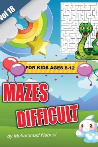 Cover of Difficult Mazes for Kids Ages 8-12 - Vol 18