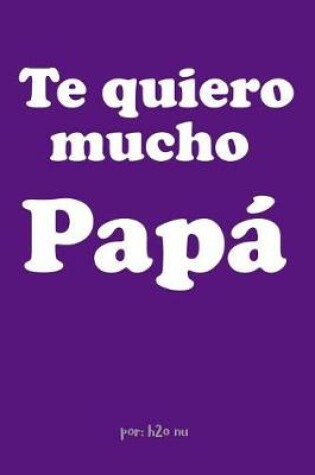 Cover of Te Quiero Mucho Papa