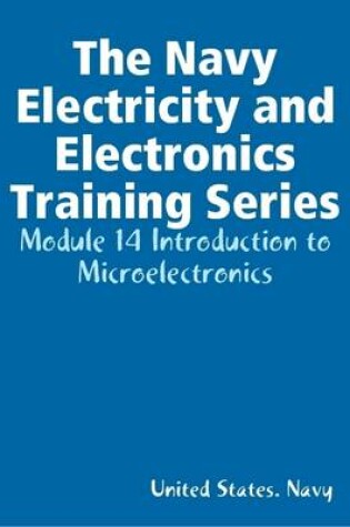 Cover of The Navy Electricity and Electronics Training Series: Module 14 Introduction to Microelectronics