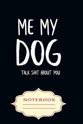 Book cover for Me My Dog, Talk Shit about You