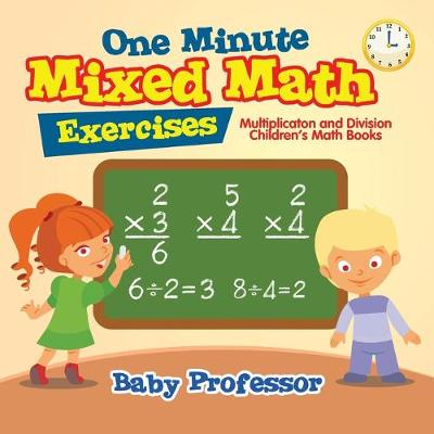 Book cover for One Minute Mixed Math Exercises - Multiplication and Division Children's Math Books