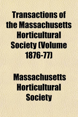 Book cover for Transactions of the Massachusetts Horticultural Society (Volume 1876-77)