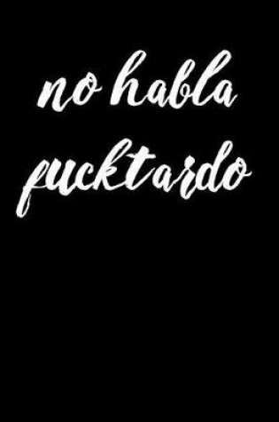 Cover of No Habla Fucktardo