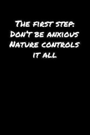 Cover of The First Step Don't Be Anxious Nature Controls It All