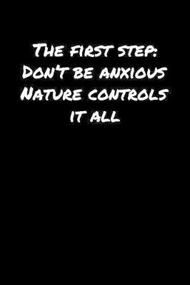 Book cover for The First Step Don't Be Anxious Nature Controls It All