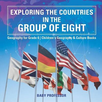 Book cover for Exploring the Countries in the Group of Eight - Geography for Grade 6 Children's Geography & Culture Books