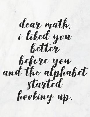 Book cover for Dear Math, I Liked You Better Before You and the Alphabet Started Hooking Up