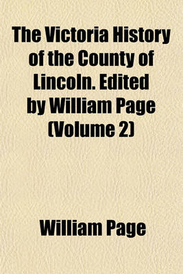 Book cover for The Victoria History of the County of Lincoln. Edited by William Page (Volume 2)