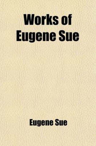 Cover of Works of Eugene Sue Volume 6; The Mysteries of Paris