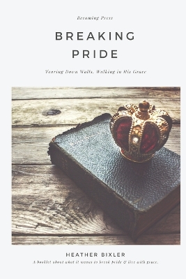 Book cover for Breaking Pride - Tearing Down Walls, Walking in His Grace