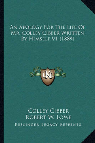Cover of An Apology for the Life of Mr. Colley Cibber Written by Himsan Apology for the Life of Mr. Colley Cibber Written by Himself V1 (1889) Elf V1 (1889)