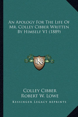 Book cover for An Apology for the Life of Mr. Colley Cibber Written by Himsan Apology for the Life of Mr. Colley Cibber Written by Himself V1 (1889) Elf V1 (1889)