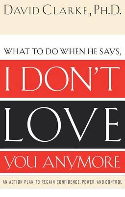 Book cover for What to Do When He Says, I Don't Love You Anymore