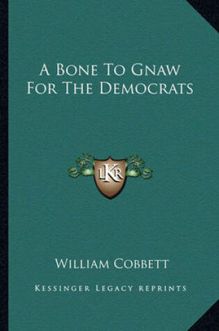 Cover of A Bone to Gnaw for the Democrats a Bone to Gnaw for the Democrats