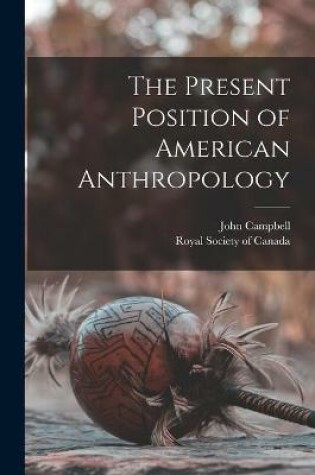 Cover of The Present Position of American Anthropology [microform]