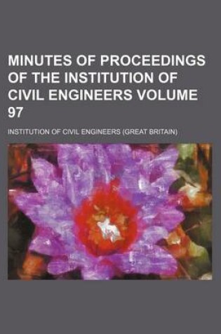 Cover of Minutes of Proceedings of the Institution of Civil Engineers Volume 97