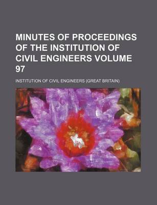 Book cover for Minutes of Proceedings of the Institution of Civil Engineers Volume 97