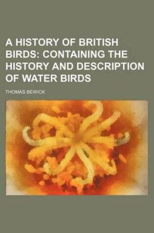 Cover of A History of British Birds; Containing the History and Description of Water Birds