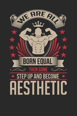 Book cover for We Are All Born Equal Then Some Step Up and Become Aesthetic