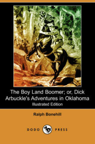 Cover of The Boy Land Boomer; Or, Dick Arbuckle's Adventures in Oklahoma(Dodo Press)