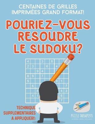 Book cover for Pourriez-vous resoudre le Sudoku ? Centaines de grilles imprimees grand format ! (Technique supplementaires a appliquer !)