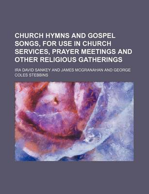 Book cover for Church Hymns and Gospel Songs, for Use in Church Services, Prayer Meetings and Other Religious Gatherings