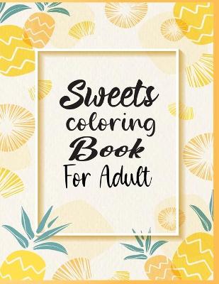 Book cover for Sweets Coloring Book For Adult