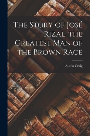 Cover of The Story of José Rizal, the Greatest man of the Brown Race