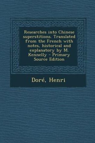 Cover of Researches Into Chinese Superstitions. Translated from the French with Notes, Historical and Explanatory by M. Kennelly - Primary Source Edition