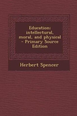 Cover of Education; Intellectural, Moral, and Physical - Primary Source Edition