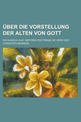 Cover of Uber Die Vorstellung Der Alten Von Gott; Ein Auszug Aus