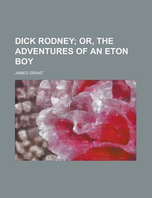 Book cover for Dick Rodney; Or, the Adventures of an Eton Boy. Or, the Adventures of an Eton Boy