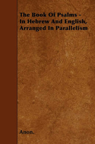 Cover of The Book Of Psalms - In Hebrew And English, Arranged In Parallelism