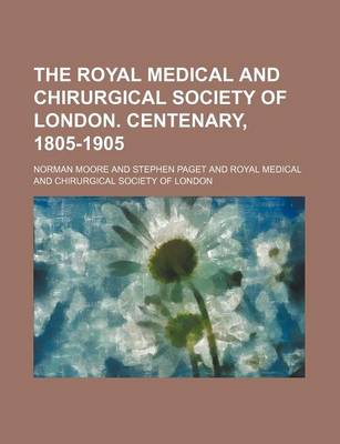 Book cover for The Royal Medical and Chirurgical Society of London. Centenary, 1805-1905