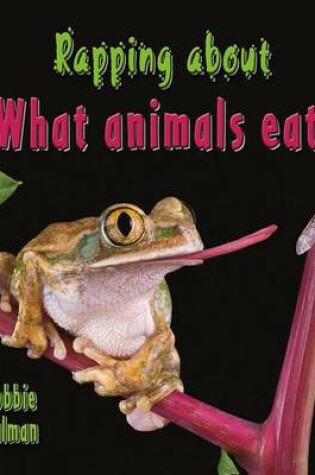 Cover of Rapping about What Animals Eat
