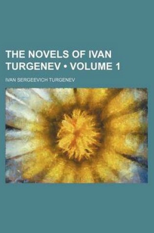 Cover of The Novels of Ivan Turgenev (Volume 1 )