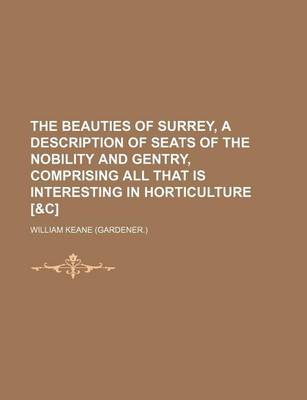 Book cover for The Beauties of Surrey, a Description of Seats of the Nobility and Gentry, Comprising All That Is Interesting in Horticulture [&C]