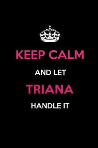 Cover of Keep Calm and Let Triana Handle It