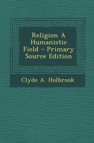 Cover of Religion a Humanistic Field - Primary Source Edition