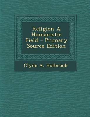 Book cover for Religion a Humanistic Field - Primary Source Edition