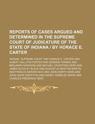 Book cover for Reports of Cases Argued and Determined in the Supreme Court of Judicature of the State of Indiana - By Horace E. Carter Volume 17