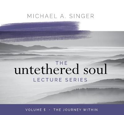 Book cover for The Untethered Soul Lecture Series: Volume 5